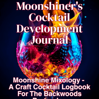 Modern Moonshiner's Cocktail Development Journal